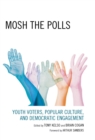 Image for Mosh the Polls: Youth Voters, Popular Culture, and Democratic Engagement
