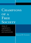 Image for Champions of a Free Society: Ideas of Capitalism&#39;s Philosophers and Economists