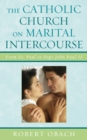 Image for The Catholic Church on Marital Intercourse : From St. Paul to Pope John Paul II