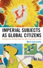 Image for Imperial Subjects as Global Citizens