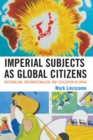 Image for Imperial Subjects as Global Citizens