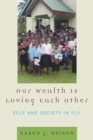 Image for Our Wealth Is Loving Each Other: Self and Society in Fiji