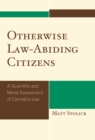 Image for Otherwise Law-Abiding Citizens: A Scientific and Moral Assessment of Cannabis Use