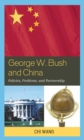 Image for George W. Bush and China: policies, problems, and partnership