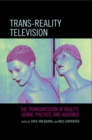 Image for Trans-Reality Television: The Transgression of Reality, Genre, Politics, and Audience