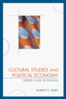 Image for Cultural Studies and Political Economy: Toward a New Integration