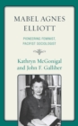 Image for Mabel Agnes Elliott: Pioneering Feminist, Pacifist Sociologist