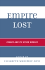 Image for Empire lost: France and its other worlds