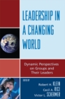 Image for Leadership in a Changing World: Dynamic Perspectives on Groups and Their Leaders