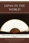 Image for Japan in the World: Shidehara Kijuro, Pacifism, and the Abolition of War : Volume 1