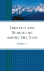 Image for Identity and Schooling among the Naxi : Becoming Chinese with Naxi Identity