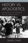 Image for History vs. Apologetics : The Holocaust, the Third Reich, and the Catholic Church