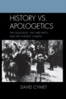Image for History vs. Apologetics: The Holocaust, the Third Reich, and the Catholic Church