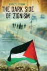 Image for The Dark Side of Zionism: The Quest for Security through Dominance