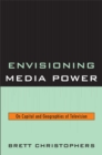 Image for Envisioning media power: on capital and geographies of television