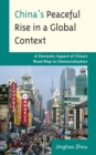 Image for China&#39;s Peaceful Rise in a Global Context : A Domestic Aspect of China&#39;s Road Map to Democratization