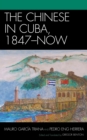 Image for The Chinese in Cuba, 1847-now