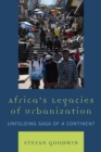 Image for Africa&#39;s Legacies of Urbanization: Unfolding Saga of a Continent