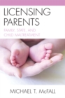 Image for Licensing Parents: Family, State, and Child Maltreatment
