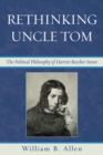 Image for Rethinking Uncle Tom: The Political Thought of Harriet Beecher Stowe