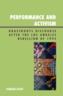 Image for Performance and Activism : Grassroots Discourse after the Los Angeles Rebellion of 1992