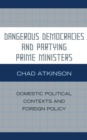 Image for Dangerous democracies and partying prime ministers: domestic political contexts and foreign policy
