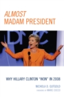 Image for Almost Madam President : Why Hillary Clinton &#39;Won&#39; in 2008