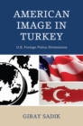 Image for American image in Turkey: U.S. foreign policy dimensions