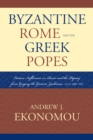 Image for Byzantine Rome and the Greek Popes: Eastern Influences on Rome and the Papacy from Gregory the Great to Zacharias, A.D. 590-752