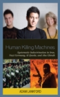Image for Human Killing Machines : Systematic Indoctrination in Iran, Nazi Germany, Al Qaeda, and Abu Ghraib
