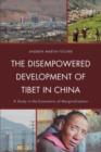 Image for The disempowered development of Tibet in China  : a study in the economics of marginalization