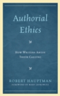 Image for Authorial Ethics : How Writers Abuse Their Calling