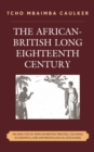 Image for The African-British long eighteenth century: an analysis of African-British treaties, colonial economics, and anthropological discourse