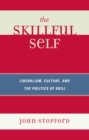Image for The skillful self: liberalism, culture, and the politics of skill