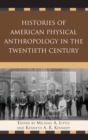Image for Histories of American Physical Anthropology in the Twentieth Century