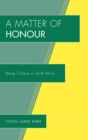 Image for A Matter of Honour : Being Chinese in South Africa