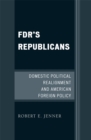 Image for FDR&#39;s Republicans: Domestic Political Realignment and American Foreign Policy