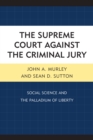 Image for The Supreme Court against the Criminal Jury: Social Science and the Palladium of Liberty