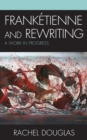 Image for Franketienne and rewriting: a work in progress