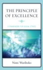 Image for The principle of excellence: a framework for social ethics