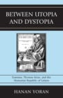 Image for Between Utopia and Dystopia : Erasmus, Thomas More, and the Humanist Republic of Letters