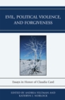 Image for Evil, Political Violence, and Forgiveness : Essays in Honor of Claudia Card