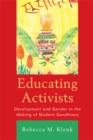Image for Educating activists: development and gender in the making of modern Gandhians