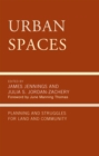 Image for Urban Spaces : Planning and Struggles for Land and Community
