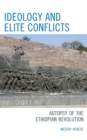 Image for Ideology and Elite Conflicts : Autopsy of the Ethiopian Revolution