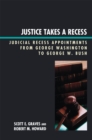 Image for Justice Takes a Recess: Judicial Recess Appointments from George Washington to George W. Bush