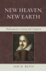 Image for New Heaven, New Earth : Shakespeare&#39;s Antony and Cleopatra