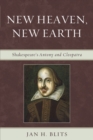 Image for New Heaven, New Earth: Shakespeare&#39;s Antony and Cleopatra