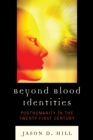 Image for Beyond Blood Identities: Posthumanity in the TwentyDFirst Century