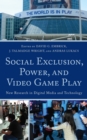 Image for Social exclusion, power, and video game play  : new research in digital media and technology